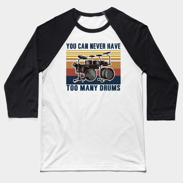 You Can Never Have Too Many Drums Baseball T-Shirt by binnacleenta